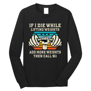 If I Die While Lifting Weights Funny Workout & Gym Gift Long Sleeve Shirt