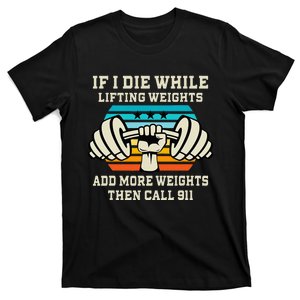 If I Die While Lifting Weights Funny Workout & Gym Gift T-Shirt