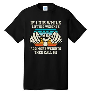 If I Die While Lifting Weights Funny Workout & Gym Gift Tall T-Shirt