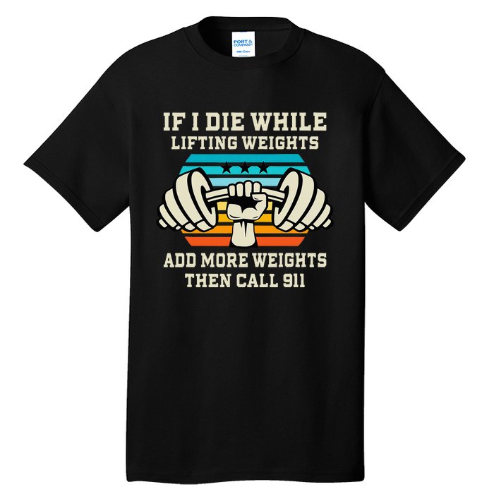 If I Die While Lifting Weights Funny Workout & Gym Gift Tall T-Shirt