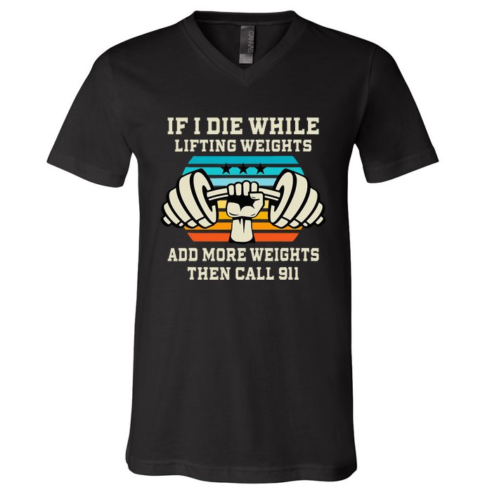 If I Die While Lifting Weights Funny Workout & Gym Gift V-Neck T-Shirt