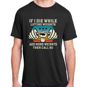 If I Die While Lifting Weights Funny Workout & Gym Gift Adult ChromaSoft Performance T-Shirt