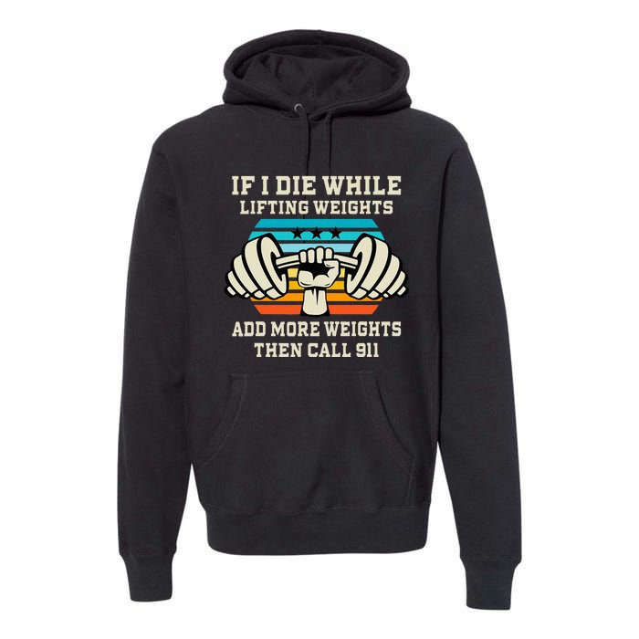 If I Die While Lifting Weights Funny Workout & Gym Gift Premium Hoodie