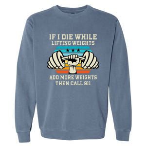 If I Die While Lifting Weights Funny Workout & Gym Gift Garment-Dyed Sweatshirt