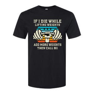 If I Die While Lifting Weights Funny Workout & Gym Gift Softstyle CVC T-Shirt