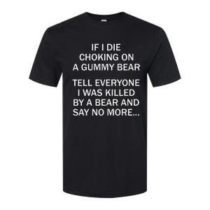 If I Die Choking On A Gummy Bear Tell Everyone I Was Killed Softstyle CVC T-Shirt