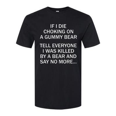 If I Die Choking On A Gummy Bear Tell Everyone I Was Killed Softstyle® CVC T-Shirt