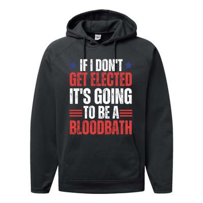 If I DonT Get Elected ItS Going To Be A Bloodbath Trump Performance Fleece Hoodie