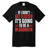 If I DonT Get Elected ItS Going To Be A Bloodbath Trump Tall T-Shirt