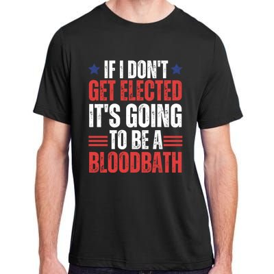 If I DonT Get Elected ItS Going To Be A Bloodbath Trump Adult ChromaSoft Performance T-Shirt