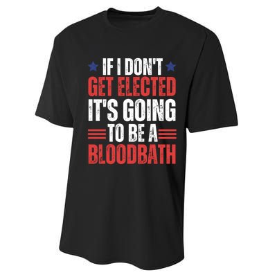 If I DonT Get Elected ItS Going To Be A Bloodbath Trump Performance Sprint T-Shirt