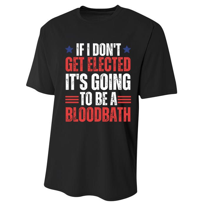 If I DonT Get Elected ItS Going To Be A Bloodbath Trump Performance Sprint T-Shirt