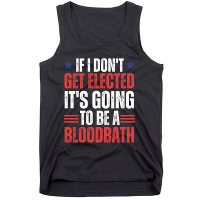 If I DonT Get Elected ItS Going To Be A Bloodbath Trump Tank Top