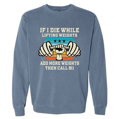 If I Die While Lifting Weights - Funny Workout & Gym Gift Garment-Dyed Sweatshirt