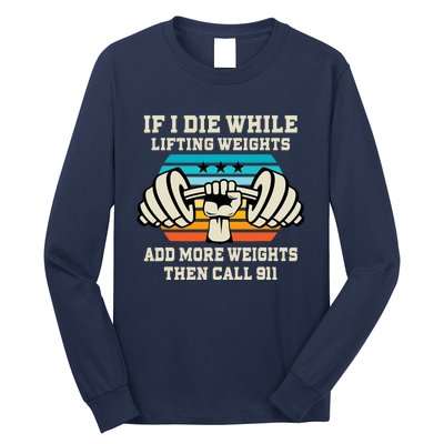 If I Die While Lifting Weights - Funny Workout & Gym Gift Long Sleeve Shirt