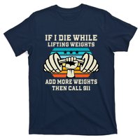 If I Die While Lifting Weights - Funny Workout & Gym Gift T-Shirt