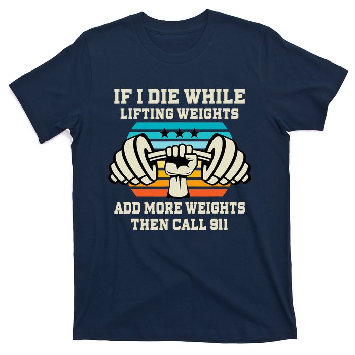 If I Die While Lifting Weights - Funny Workout & Gym Gift T-Shirt