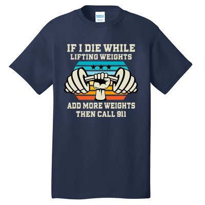 If I Die While Lifting Weights - Funny Workout & Gym Gift Tall T-Shirt