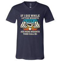 If I Die While Lifting Weights - Funny Workout & Gym Gift V-Neck T-Shirt