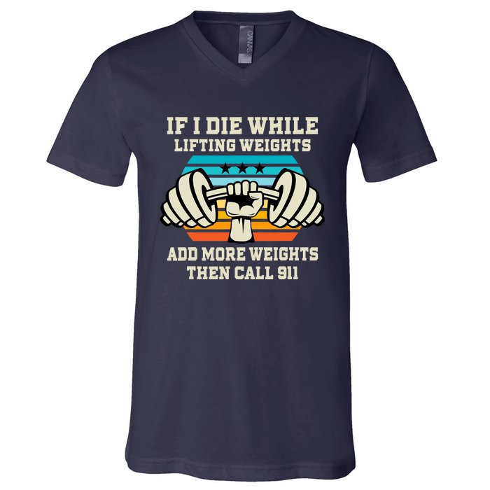 If I Die While Lifting Weights - Funny Workout & Gym Gift V-Neck T-Shirt