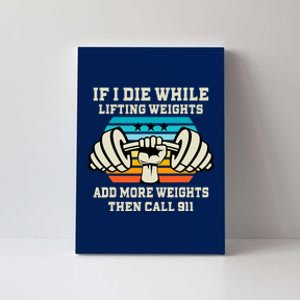 If I Die While Lifting Weights - Funny Workout & Gym Gift Canvas