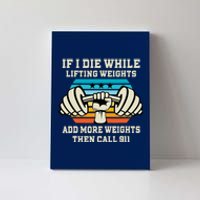 If I Die While Lifting Weights - Funny Workout & Gym Gift Canvas