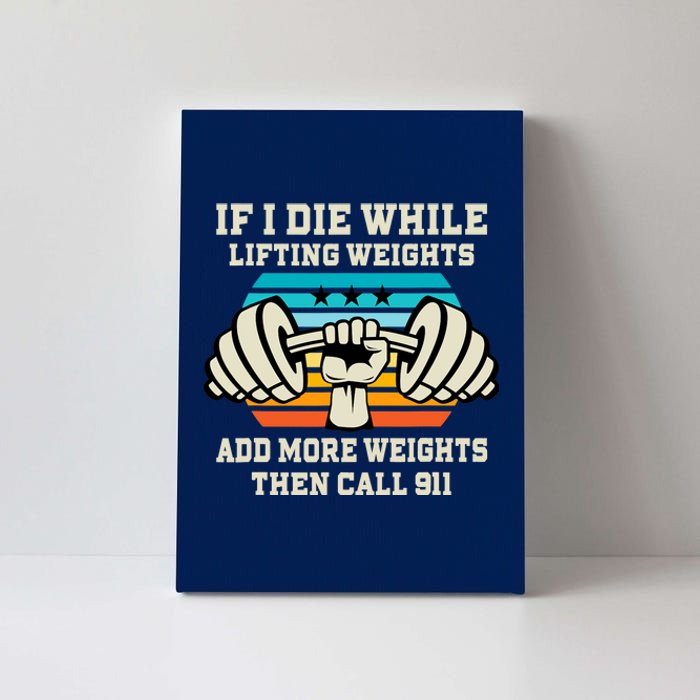 If I Die While Lifting Weights - Funny Workout & Gym Gift Canvas