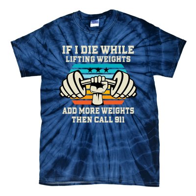 If I Die While Lifting Weights - Funny Workout & Gym Gift Tie-Dye T-Shirt