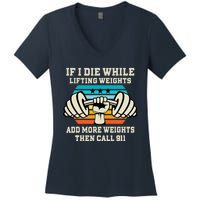 If I Die While Lifting Weights - Funny Workout & Gym Gift Women's V-Neck T-Shirt