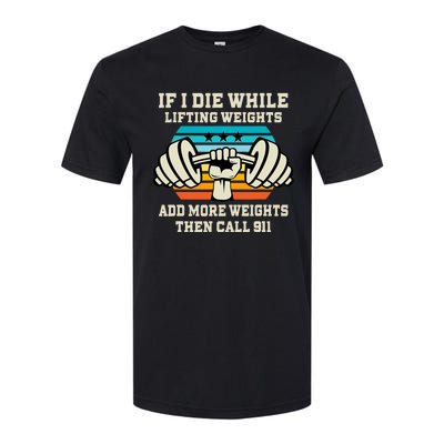 If I Die While Lifting Weights - Funny Workout & Gym Gift Softstyle CVC T-Shirt