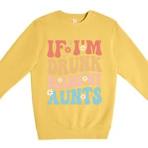 If Im Drunk Blame My Aunts Funny Nieces Nephew Retro Great Gift Premium Crewneck Sweatshirt