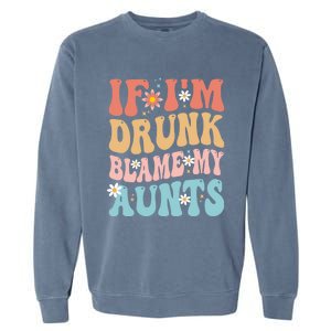 If Im Drunk Blame My Aunts Funny Nieces Nephew Retro Great Gift Garment-Dyed Sweatshirt