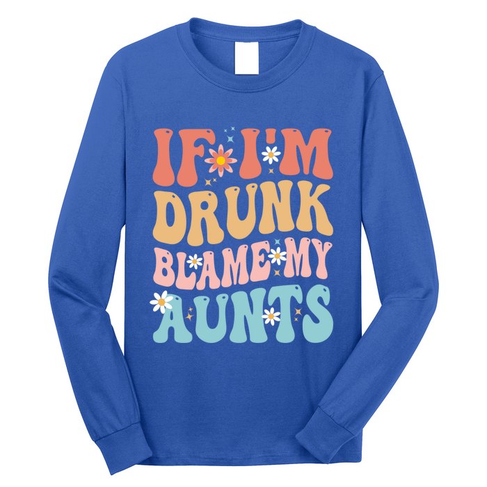 If Im Drunk Blame My Aunts Funny Nieces Nephew Retro Great Gift Long Sleeve Shirt