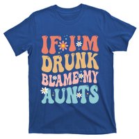 If Im Drunk Blame My Aunts Funny Nieces Nephew Retro Great Gift T-Shirt