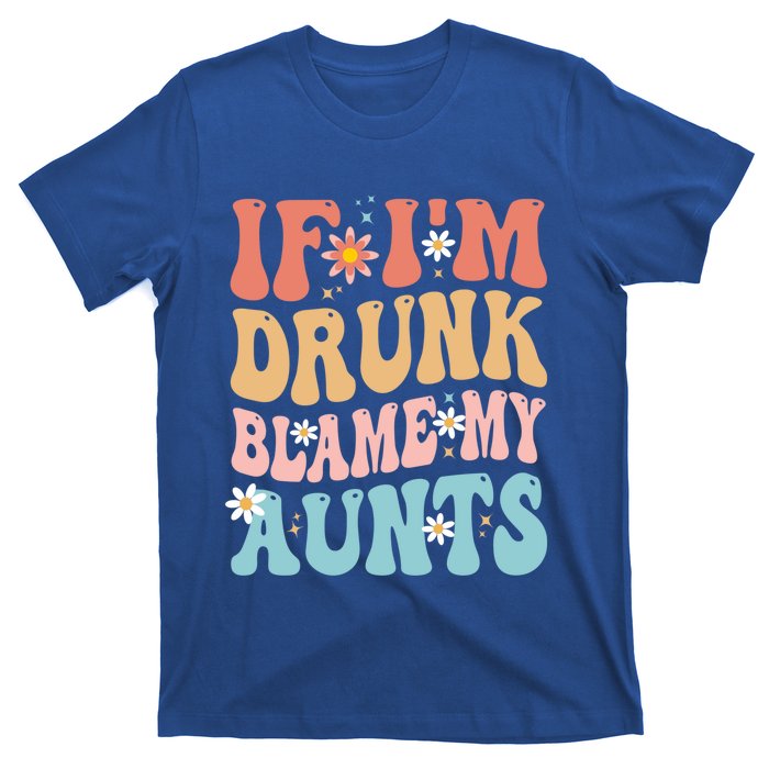 If Im Drunk Blame My Aunts Funny Nieces Nephew Retro Great Gift T-Shirt