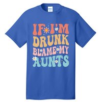 If Im Drunk Blame My Aunts Funny Nieces Nephew Retro Great Gift Tall T-Shirt