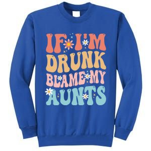 If Im Drunk Blame My Aunts Funny Nieces Nephew Retro Great Gift Tall Sweatshirt