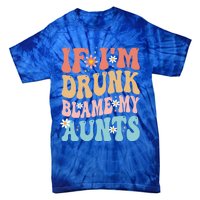 If Im Drunk Blame My Aunts Funny Nieces Nephew Retro Great Gift Tie-Dye T-Shirt