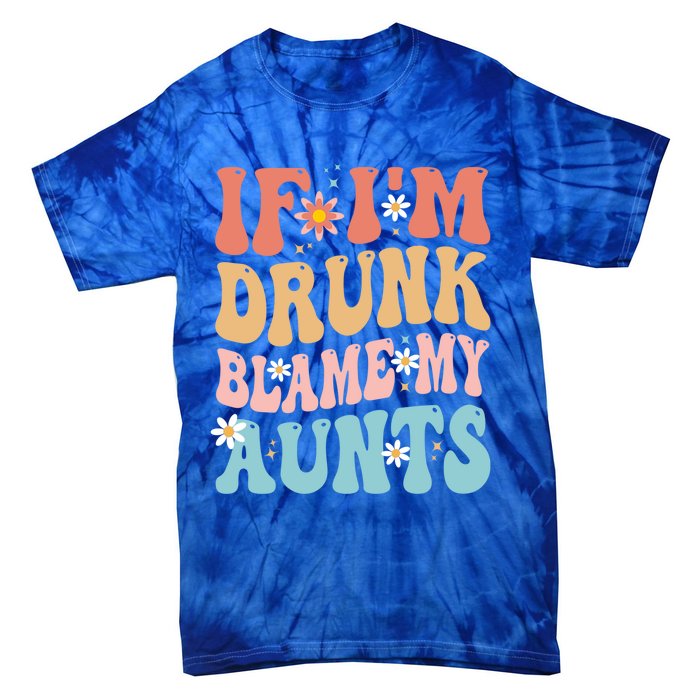 If Im Drunk Blame My Aunts Funny Nieces Nephew Retro Great Gift Tie-Dye T-Shirt