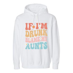 If Im Drunk Blame My Aunts Funny Nieces Nephew Retro Great Gift Garment-Dyed Fleece Hoodie