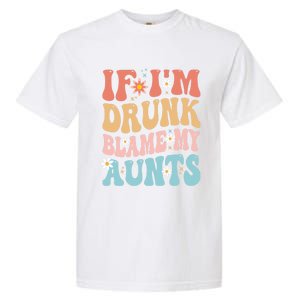 If Im Drunk Blame My Aunts Funny Nieces Nephew Retro Great Gift Garment-Dyed Heavyweight T-Shirt