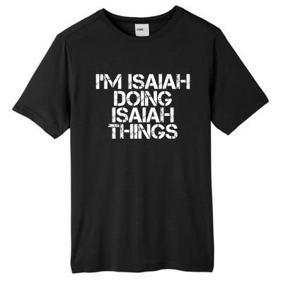 I'm Isaiah Doing Isaiah Things Funny Birthday Name Gift Idea Great Gift Tall Fusion ChromaSoft Performance T-Shirt