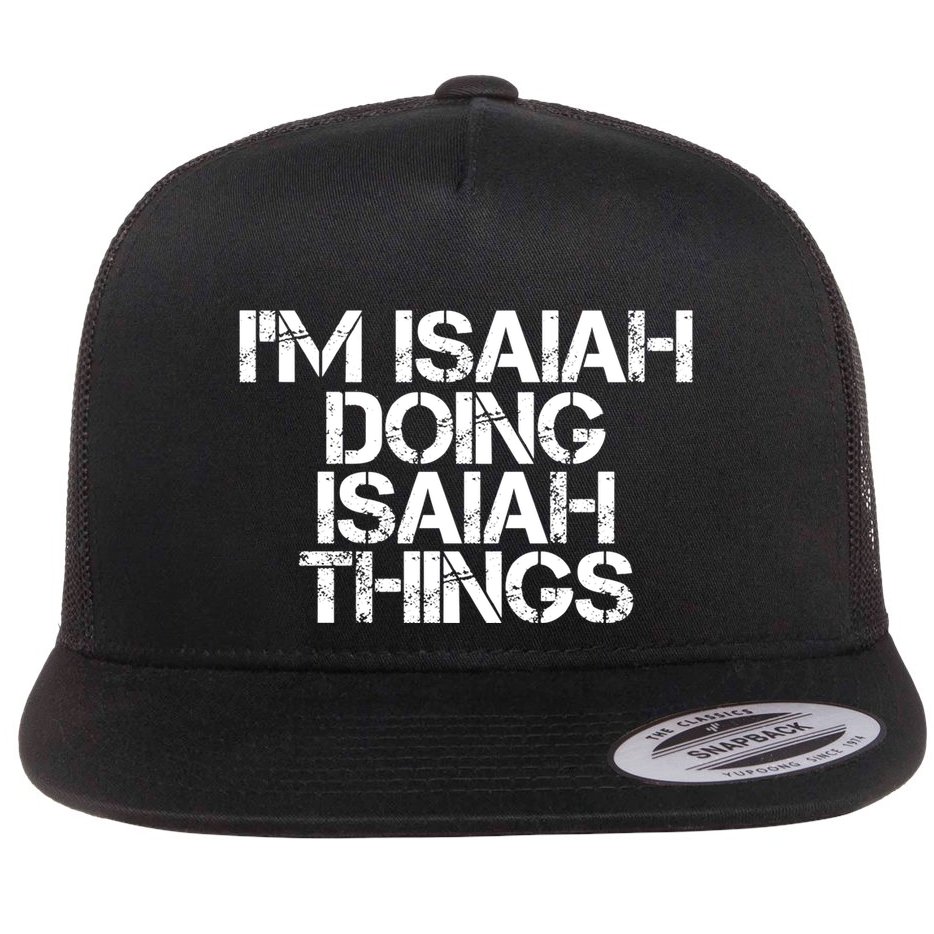 I'm Isaiah Doing Isaiah Things Funny Birthday Name Gift Idea Great Gift Flat Bill Trucker Hat