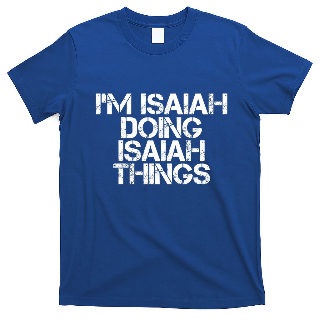 I'm Isaiah Doing Isaiah Things Funny Birthday Name Gift Idea Great Gift T-Shirt