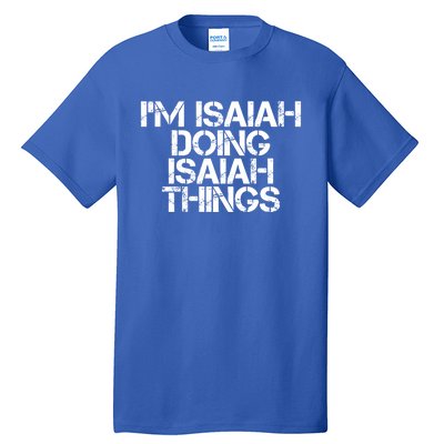 I'm Isaiah Doing Isaiah Things Funny Birthday Name Gift Idea Great Gift Tall T-Shirt