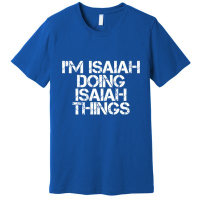 I'm Isaiah Doing Isaiah Things Funny Birthday Name Gift Idea Great Gift Premium T-Shirt