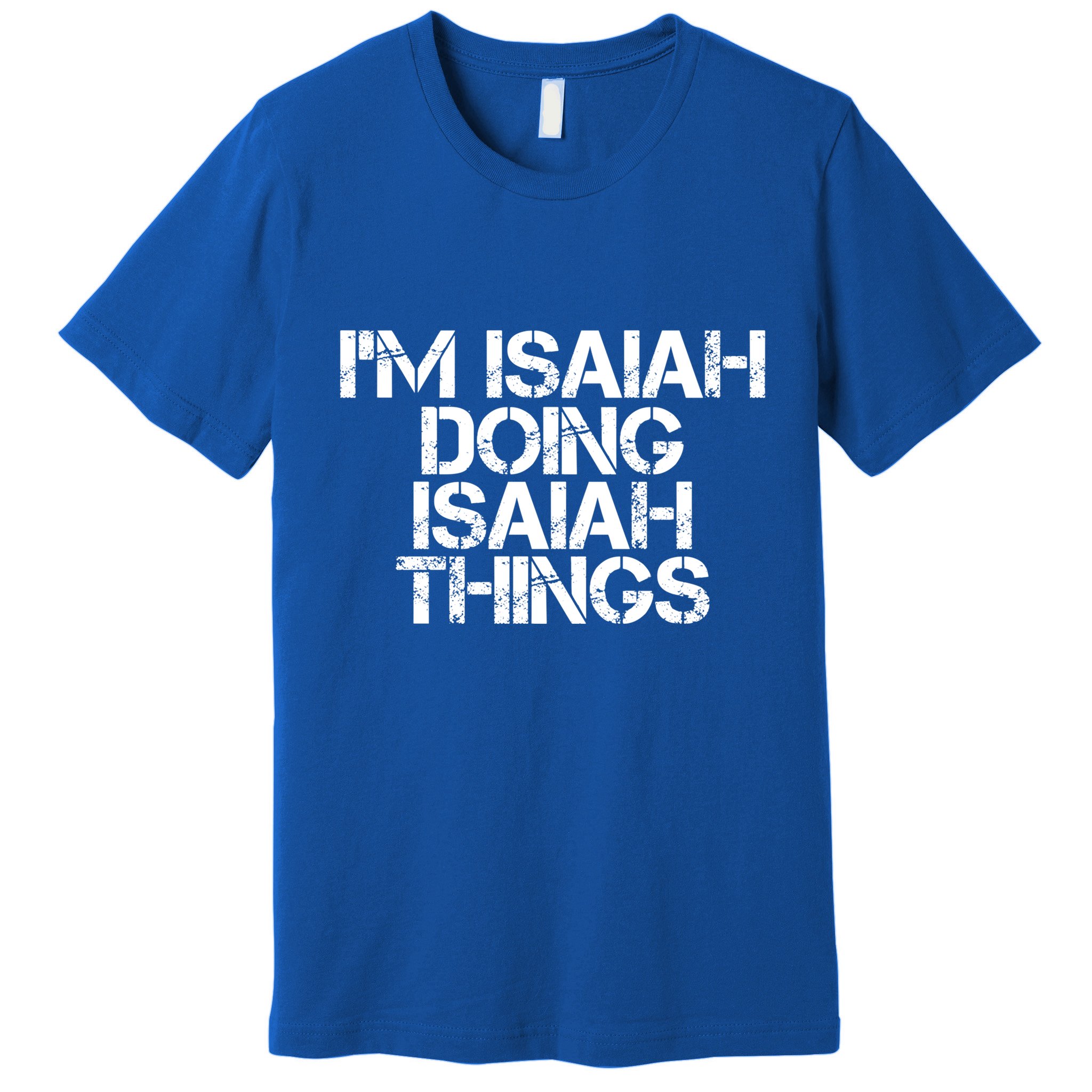 I'm Isaiah Doing Isaiah Things Funny Birthday Name Gift Idea Great Gift Premium T-Shirt