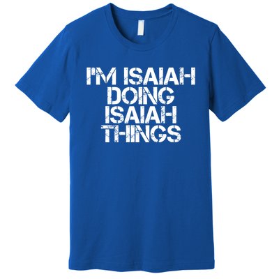 I'm Isaiah Doing Isaiah Things Funny Birthday Name Gift Idea Great Gift Premium T-Shirt