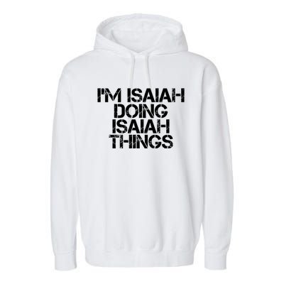 I'm Isaiah Doing Isaiah Things Funny Birthday Name Gift Idea Great Gift Garment-Dyed Fleece Hoodie