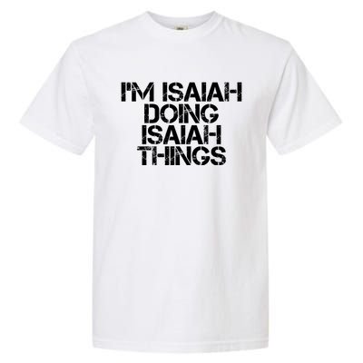 I'm Isaiah Doing Isaiah Things Funny Birthday Name Gift Idea Great Gift Garment-Dyed Heavyweight T-Shirt